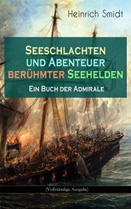 Descargar Seeschlachten und Abenteuer berühmter Seehelden – Ein Buch der Admirale (Vollständige Ausgabe): Spannende Kapitänsgeschichten: Horatio Nelson + Kap Sanct … der fünf Admiräle… (German Edition) pdf, epub, ebook