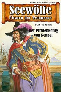 Descargar Seewölfe – Piraten der Weltmeere 239: Der Piratenkönig von Neapel (German Edition) pdf, epub, ebook