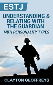 Descargar ESTJ: Understanding & Relating with the Guardian (MBTI Personality Types) (English Edition) pdf, epub, ebook