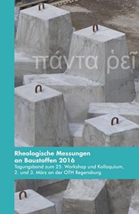 Descargar Rheologische Messungen an Baustoffen 2016: Tagungsband zum 25. Workshop und Kolloquium, 2. und 3. März an der OTH Regensburg (German Edition) pdf, epub, ebook