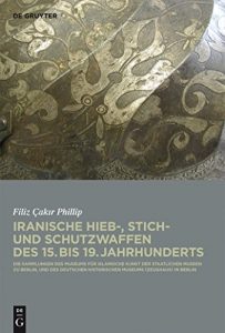 Descargar Iranische Hieb-, Stich- und Schutzwaffen des 15. bis 19. Jahrhunderts: Die Sammlungen des Museums für Islamische Kunst der Staatlichen Museen zu Berlin … Historischen Museums (Zeughaus) in Berlin pdf, epub, ebook