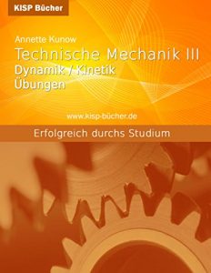 Descargar Übungen zur Technischen Mechanik III Dynamik/Kinetik: Vollständig und mit möglichen Lösungsvarianten  gelöste Übungsaufgaben (German Edition) pdf, epub, ebook