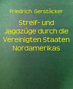 Descargar Streif- und Jagdzüge durch die Vereinigten Staaten Nordamerikas (German Edition) pdf, epub, ebook