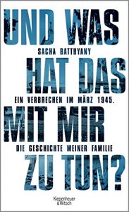 Descargar Und was hat das mit mir zu tun?: Ein Verbrechen im März 1945. Die Geschichte meiner Familie pdf, epub, ebook