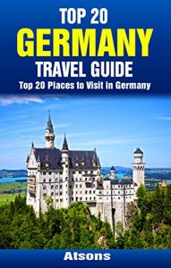 Descargar Top 20 Places to Visit in Germany – Top 20 Germany Travel Guide (Includes Berlin, Munich, Hamburg, Cologne, Heidelberg, Dresden, Rothenburg, Frankfurt, … Travel Series Book 27) (English Edition) pdf, epub, ebook