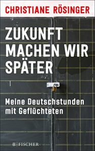 Descargar Zukunft machen wir später: Meine Deutschstunden mit Geflüchteten (German Edition) pdf, epub, ebook