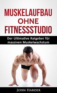 Descargar Muskelaufbau: Muskelaufbau ohne Fitnessstudio – Die Ultimative Anleitung für massives Muskelwachstum (Inklusive Trainingsplan für Zuhause) (Fitness, Muskeln aufbauen, Sixpack) (German Edition) pdf, epub, ebook