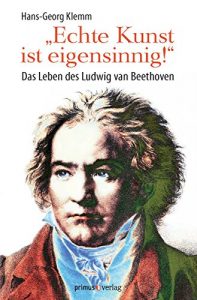 Descargar ‘Echte Kunst ist eigensinnig!’: Das Leben des Ludwig van Beethoven (German Edition) pdf, epub, ebook