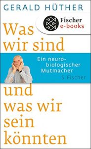 Descargar Was wir sind und was wir sein könnten: Ein neurobiologischer Mutmacher (German Edition) pdf, epub, ebook