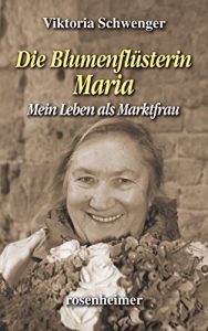 Descargar Die Blumenflüsterin Maria – Mein Leben als Marktfrau (Landfrauen 21) (German Edition) pdf, epub, ebook