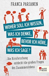 Descargar Woher soll ich wissen, was ich denke, bevor ich höre, was ich sage?: Die Hirnforschung entdeckt die großen Fragen des Zusammenlebens (German Edition) pdf, epub, ebook