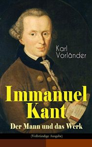 Descargar Immanuel Kant – Der Mann und das Werk (Vollständige Ausgabe) (German Edition) pdf, epub, ebook