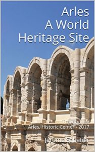 Descargar Arles A World Heritage Site: Travel guide Arles, Historic Center – 2017 (English Edition) pdf, epub, ebook