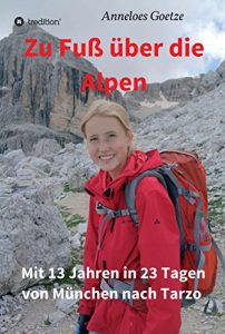 Descargar Zu Fuß über die Alpen: Mit 13 Jahren in 23 Tagen von München nach Tarzo (German Edition) pdf, epub, ebook