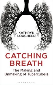 Descargar Catching Breath: The Making and Unmaking of Tuberculosis pdf, epub, ebook