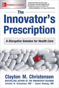 Descargar The Innovator’s Prescription: A Disruptive Solution for Health Care pdf, epub, ebook