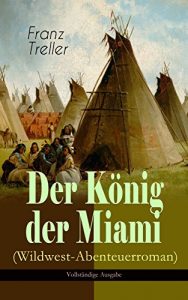 Descargar Der König der Miami (Wildwest-Abenteuerroman) – Vollständige Ausgabe: Nikunthas, Der Schnelle Falke (German Edition) pdf, epub, ebook