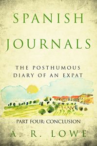 Descargar Spanish Journals: The Posthumous Diary of an Expat: Part Four – Conclusion (English Edition) pdf, epub, ebook
