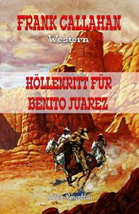 Descargar Höllenritt für Benito Juarez: Western (German Edition) pdf, epub, ebook