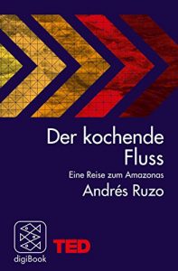 Descargar Der kochende Fluss – eine Reise zum Amazonas: TED Books (German Edition) pdf, epub, ebook