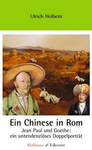 Descargar Ein Chinese in Rom: Jean Paul und Goethe: Ein untendenziöses Doppelporträt (German Edition) pdf, epub, ebook