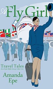 Descargar A Fly Girl: Travel Tales of an Exotic British Airways Cabin Crew (English Edition) pdf, epub, ebook