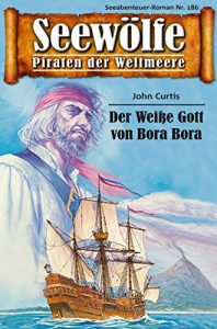 Descargar Seewölfe – Piraten der Weltmeere 186: Der Weiße Gott vpm Bora Bora (German Edition) pdf, epub, ebook