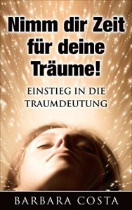 Descargar Nimm dir Zeit für deine Träume!: Einstieg in die Traumdeutung! Anleitung zum Vertiefen des Traumerlebnisses! (German Edition) pdf, epub, ebook