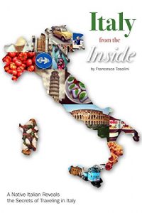 Descargar Italy from the Inside: A native Italian reveals the secrets of traveling in Italy (English Edition) pdf, epub, ebook