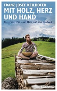 Descargar Mit Holz, Herz und Hand: Das echte Leben – ein Mann und sein Handwerk (German Edition) pdf, epub, ebook