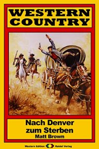 Descargar WESTERN COUNTRY 147: Nach Denver zum Sterben (German Edition) pdf, epub, ebook