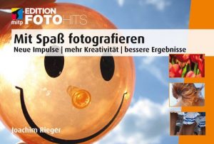 Descargar Mit Spaß fotografieren: Neue Impulse-mehr Kreativität-bessere Ergebnisse (Edition FotoHits) pdf, epub, ebook