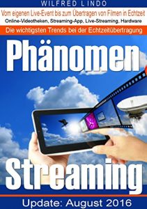 Descargar Phänomen Streaming: Online-Videotheken, Streaming-Apps, Livestreams und die passende Hardware. Vom eigenen Live-Event bis zum Übertragen von Filmen in Echtzeit (German Edition) pdf, epub, ebook