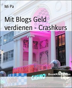 Descargar Mit Blogs Geld verdienen – Crashkurs: Wertvolle Tipps zum Start eines eigenen Blogs (German Edition) pdf, epub, ebook