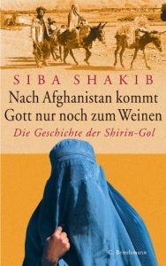 Descargar Nach Afghanistan kommt Gott nur noch zum Weinen: Die Geschichte der Shirin-Gol (German Edition) pdf, epub, ebook