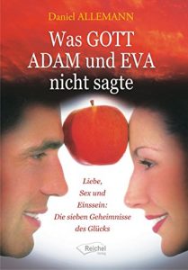 Descargar Was GOTT ADAM und EVA nicht sagte: Liebe, Sex und Einssein: Die sieben Geheimnisse des Glücks (German Edition) pdf, epub, ebook