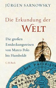 Descargar Die Erkundung der Welt: Die großen Entdeckungsreisen von Marco Polo bis Humboldt pdf, epub, ebook