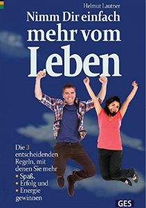 Descargar Nimm Dir einfach mehr vom  Leben – Die 3  entscheidenden  Regeln, mit  denen Sie mehr  Spaß, Erfolg und Energie  gewinnen (German Edition) pdf, epub, ebook