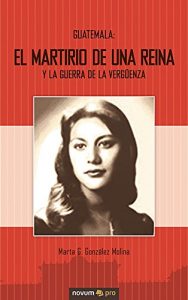 Descargar Guatemala: El Martirio de una Reina y la Guerra de la Vergüenza (German Edition) pdf, epub, ebook