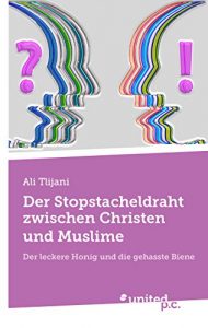 Descargar Der Stopstacheldraht zwischen Christen und Muslime: Der leckere Honig und die gehasste Biene (German Edition) pdf, epub, ebook