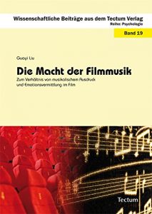 Descargar Die Macht der Filmmusik: Zum Verhältnis von musikalischem Ausdruck und Emotionsvermittlung im Film (Wissenschaftliche Beiträge aus dem Tectum Verlag) (German Edition) pdf, epub, ebook