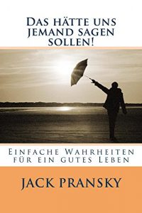 Descargar Das hätte uns jemand sagen sollen!: Einfache Wahrheiten für ein gutes Leben (German Edition) pdf, epub, ebook