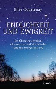 Descargar Endlichkeit und Ewigkeit: Den Übergang gestalten: Ahnenwissen und alte Bräuche rund um Sterben und Tod (German Edition) pdf, epub, ebook