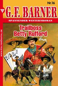 Descargar G.F. Barner 16 – Western: Trailboss Betty Rufford (German Edition) pdf, epub, ebook