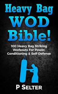 Descargar Heavy Bag WOD Bible: 100 Heavy Bag Striking Workouts For Power, Conditioning & Self-Defense (English Edition) pdf, epub, ebook