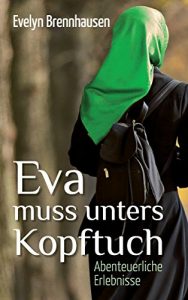 Descargar Eva muss unters Kopftuch: Abenteuerliche Erlebnisse pdf, epub, ebook