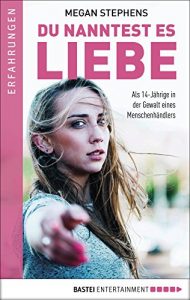 Descargar Du nanntest es Liebe: Als 14-Jährige in der Gewalt eines Menschenhändlers (German Edition) pdf, epub, ebook