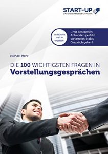 Descargar Die 100 wichtigsten Fragen in Vorstellungsgesprächen: Mit den besten Antworten perfekt vorbereitet in das Gespräch gehen – in deutsch und in englisch! (German Edition) pdf, epub, ebook