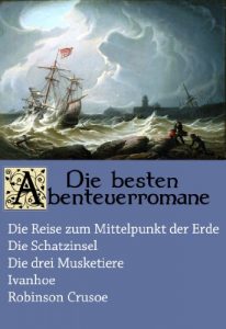 Descargar Die besten Abenteuerromane: Die Reise zum Mittelpunkt der Erde, Die Schatzinsel, Die drei Musketiere, Ivanhoe, Robinson Crusoe [mit Illustrationen] (German Edition) pdf, epub, ebook