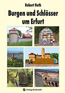 Descargar Burgen und Schlösser um Erfurt: Mit Beiträgen über den Amtsbezirk Vieselbach und das Kohlebergwerke zu Hopfgarten (German Edition) pdf, epub, ebook